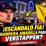 Miniatura del GP de Singapur de F1 con Max Verstappen, un comisario de la FIA mostrando bandera amarilla y el texto ¡Escándalo FIA! ¿Habrá sanciones?